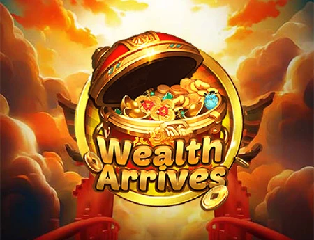 Wealth Arrives